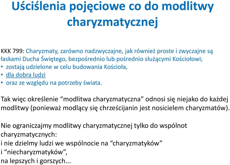 Tak więc określenie modlitwa charyzmatyczna odnosi się niejako do każdej modlitwy (ponieważ modlący się chrześcijanin jest nosicielem charyzmatów).