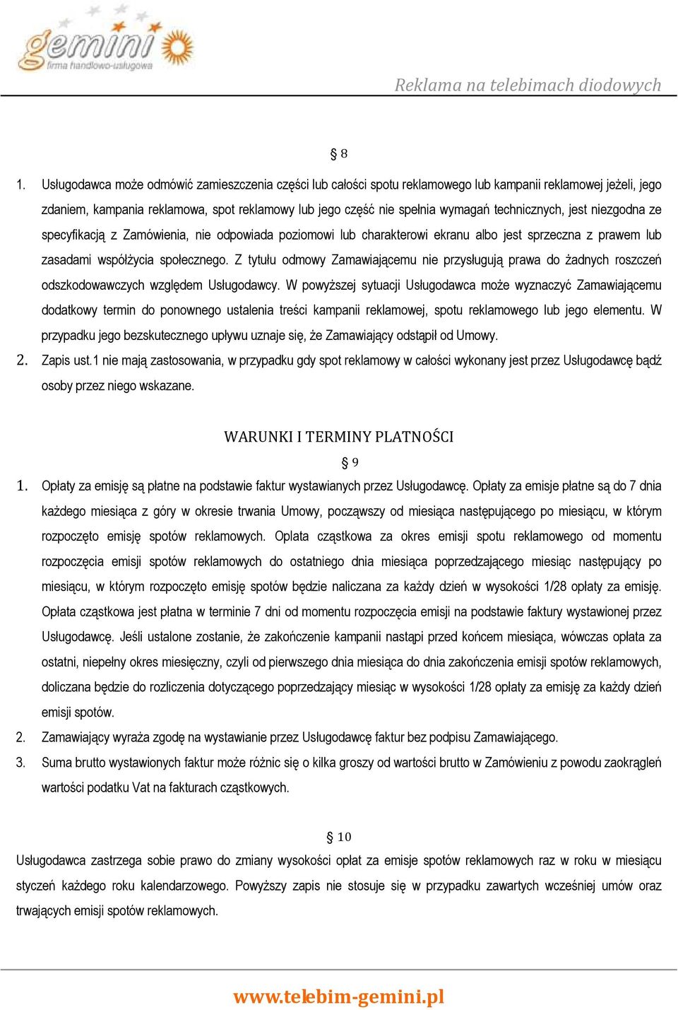 Z tytułu odmowy Zamawiającemu nie przysługują prawa do Ŝadnych roszczeń odszkodowawczych względem Usługodawcy.