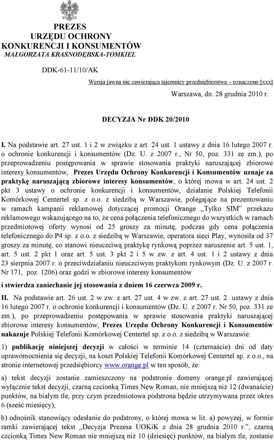 ), po przeprowadzeniu postępowania w sprawie stosowania praktyki naruszającej zbiorowe interesy konsumentów, Prezes Urzędu Ochrony Konkurencji i Konsumentów uznaje za praktykę naruszającą zbiorowe