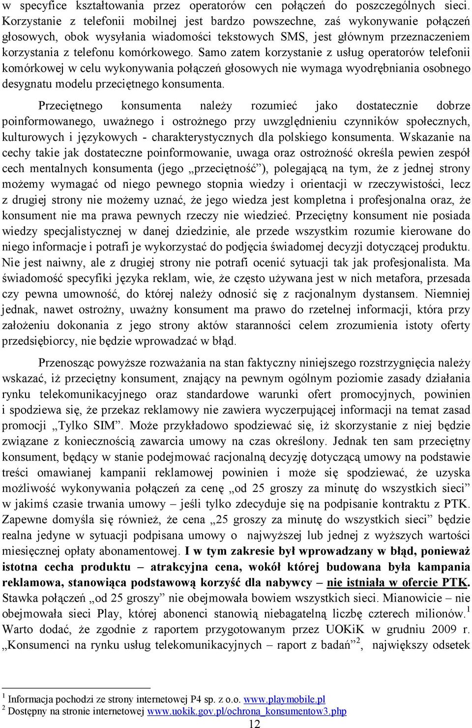 Samo zatem korzystanie z usług operatorów telefonii komórkowej w celu wykonywania połączeń głosowych nie wymaga wyodrębniania osobnego desygnatu modelu przeciętnego konsumenta.