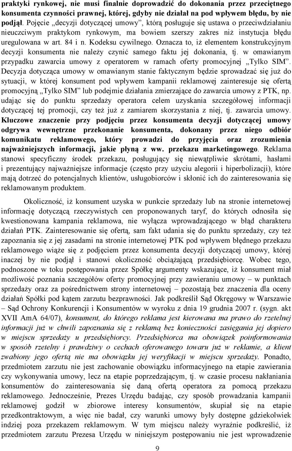 Kodeksu cywilnego. Oznacza to, iŝ elementem konstrukcyjnym decyzji konsumenta nie naleŝy czynić samego faktu jej dokonania, tj.