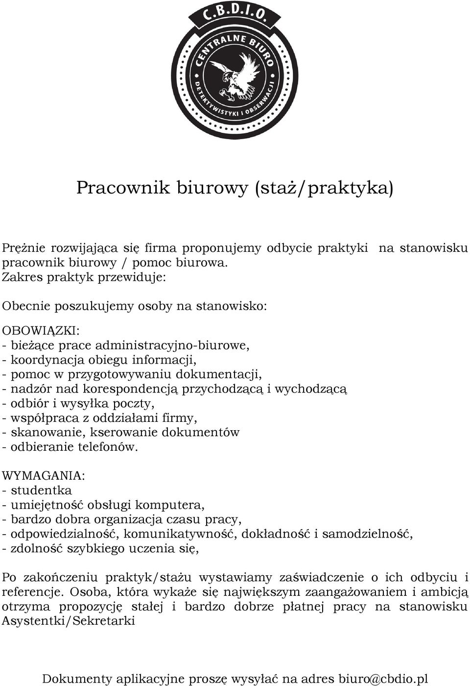 dokumentacji, - nadzór nad korespondencją przychodzącą i wychodzącą - odbiór i wysyłka poczty, - współpraca z oddziałami firmy, - skanowanie, kserowanie dokumentów - odbieranie