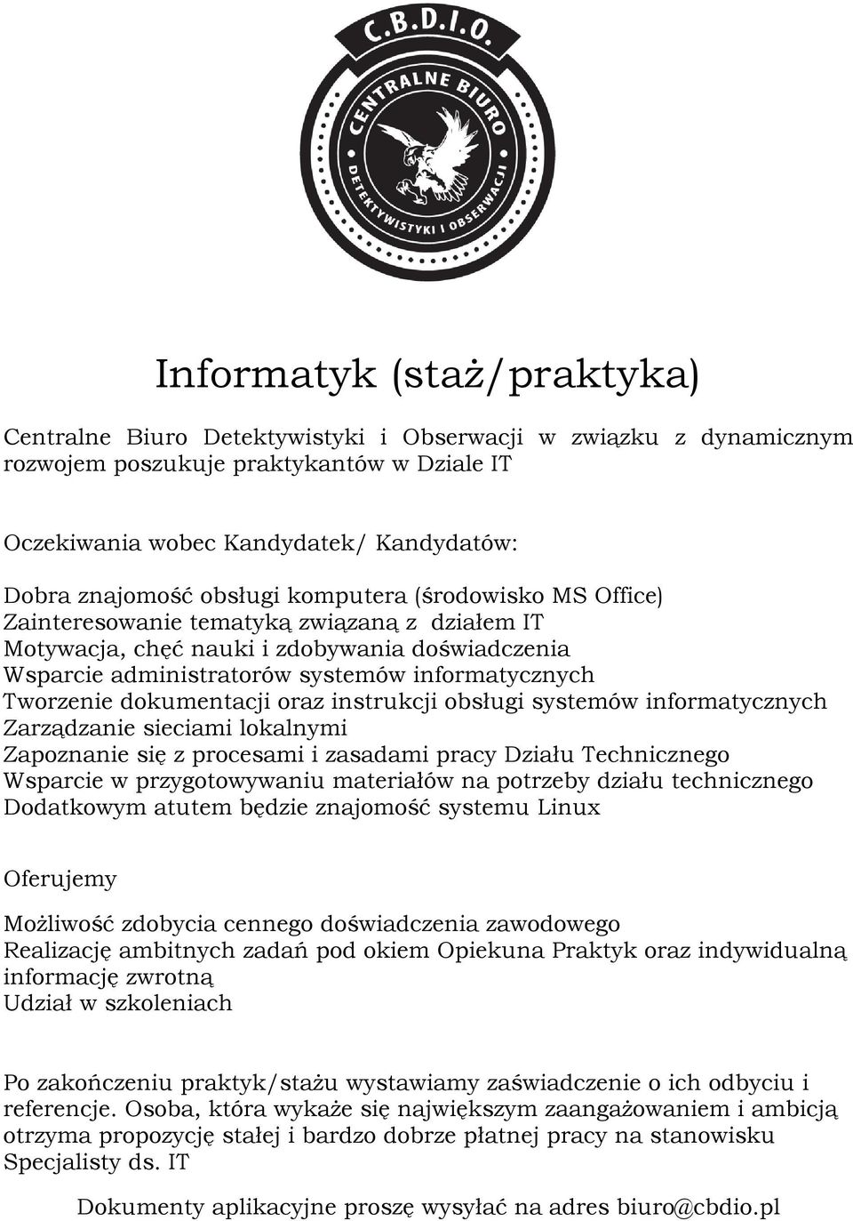 dokumentacji oraz instrukcji obsługi systemów informatycznych Zarządzanie sieciami lokalnymi Zapoznanie się z procesami i zasadami pracy Działu Technicznego Wsparcie w przygotowywaniu materiałów na