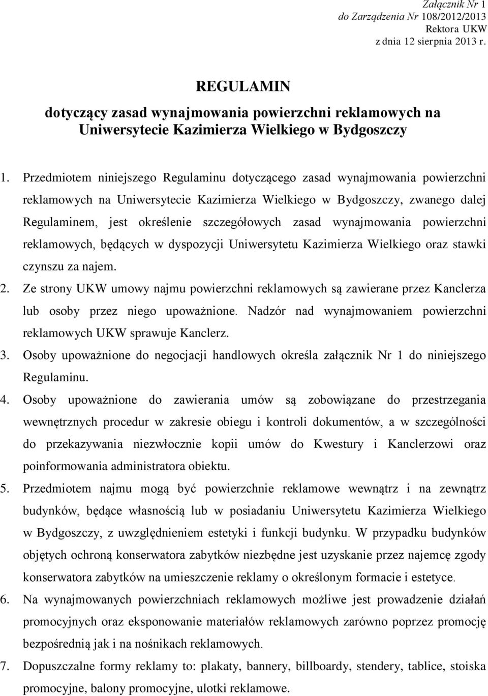 Przedmiotem niniejszego Regulaminu dotyczącego zasad wynajmowania powierzchni reklamowych na Uniwersytecie Kazimierza Wielkiego w Bydgoszczy, zwanego dalej Regulaminem, jest określenie szczegółowych