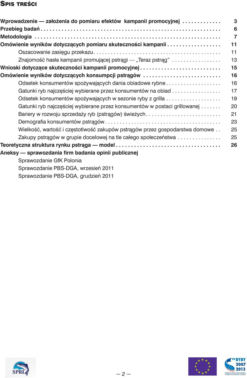 ........................................... 11 Znajomość hasła kampanii promującej pstrągi Teraz pstrąg................. 13 Wnioski dotyczące skuteczności kampanii promocyjnej.