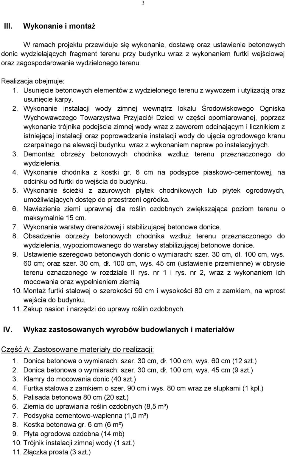 zagospodarowanie wydzielonego terenu. Realizacja obejmuje: 1. Usunięcie betonowych elementów z wydzielonego terenu z wywozem i utylizacją oraz usunięcie karpy. 2.