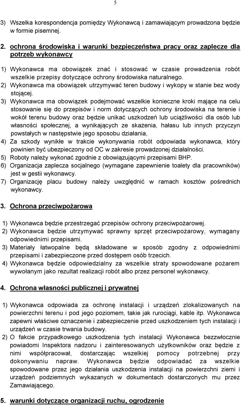 środowiska naturalnego. 2) Wykonawca ma obowiązek utrzymywać teren budowy i wykopy w stanie bez wody stojącej.