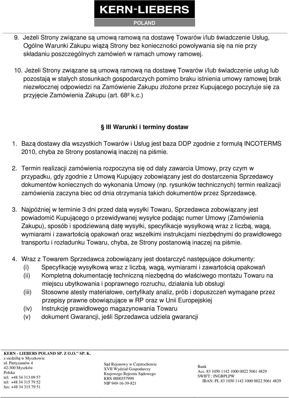 Jeżeli Strony związane są umową ramową na dostawę Towarów i/lub świadczenie usług lub pozostają w stałych stosunkach gospodarczych pomimo braku istnienia umowy ramowej brak niezwłocznej odpowiedzi na