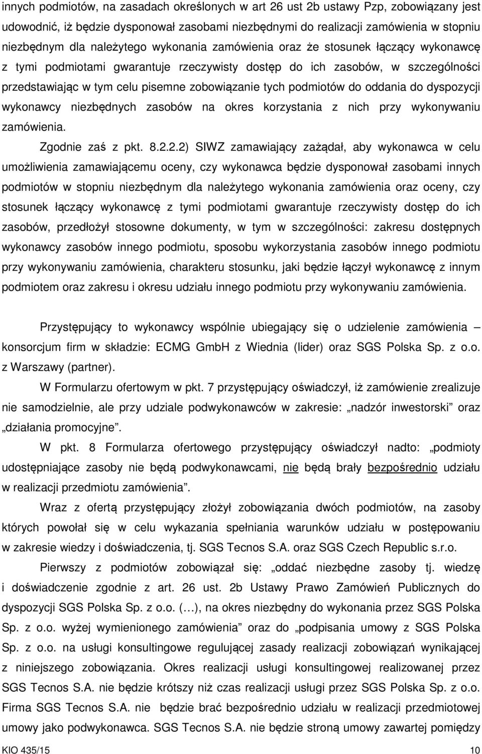 podmiotów do oddania do dyspozycji wykonawcy niezbędnych zasobów na okres korzystania z nich przy wykonywaniu zamówienia. Zgodnie zaś z pkt. 8.2.