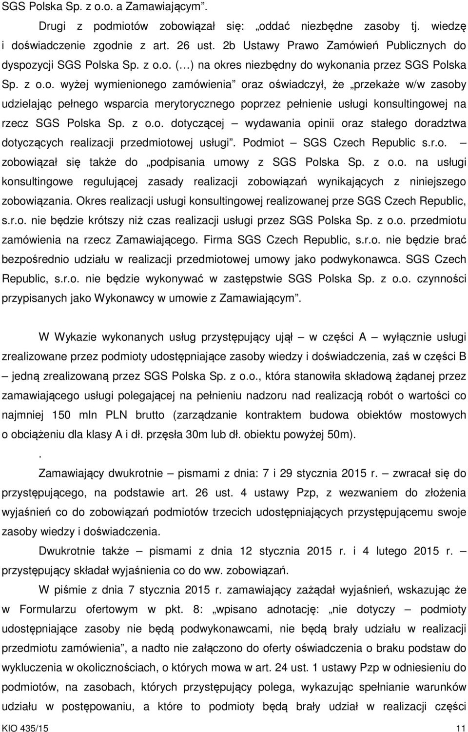 z o.o. dotyczącej wydawania opinii oraz stałego doradztwa dotyczących realizacji przedmiotowej usługi. Podmiot SGS Czech Republic s.r.o. zobowiązał się także do podpisania umowy z SGS Polska Sp. z o.