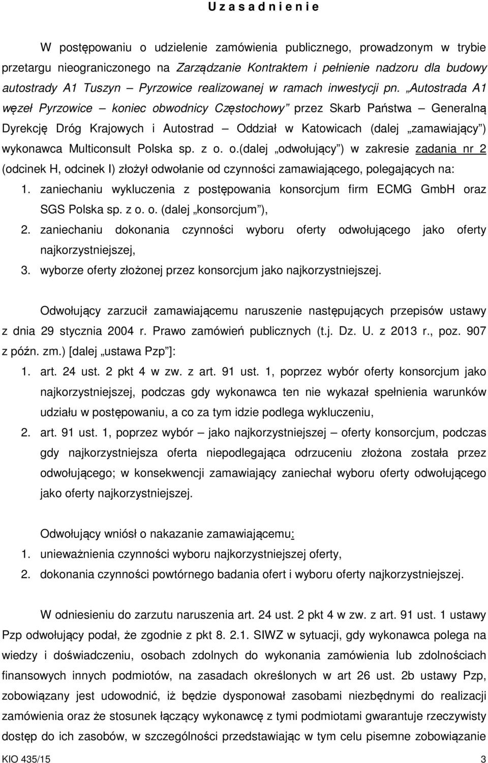 Autostrada A1 węzeł Pyrzowice koniec obwodnicy Częstochowy przez Skarb Państwa Generalną Dyrekcję Dróg Krajowych i Autostrad Oddział w Katowicach (dalej zamawiający ) wykonawca Multiconsult Polska sp.