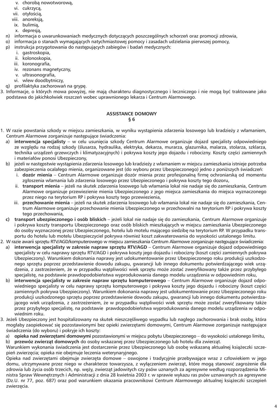 pierwszej pomocy, p) instrukcja przygotowania do następujących zabiegów i badań medycznych: i. gastroskopia, ii. kolonoskopia, iii. koronografia, iv. rezonans magnetyczny, v. ultrasonografia, vi.