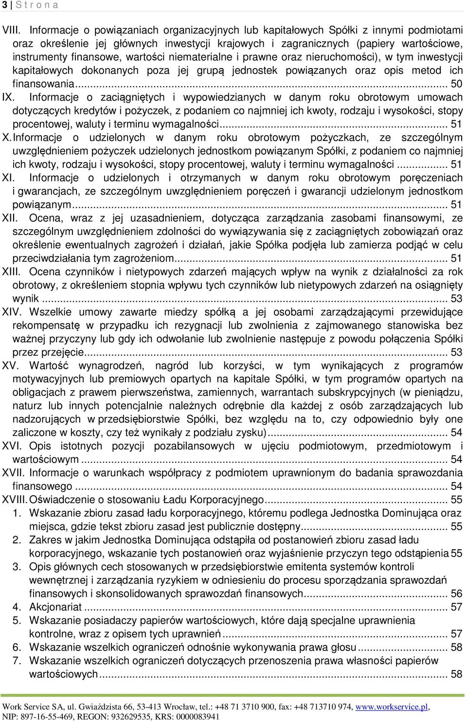 wartości niematerialne i prawne oraz nieruchomości), w tym inwestycji kapitałowych dokonanych poza jej grupą jednostek powiązanych oraz opis metod ich finansowania... 50 IX.