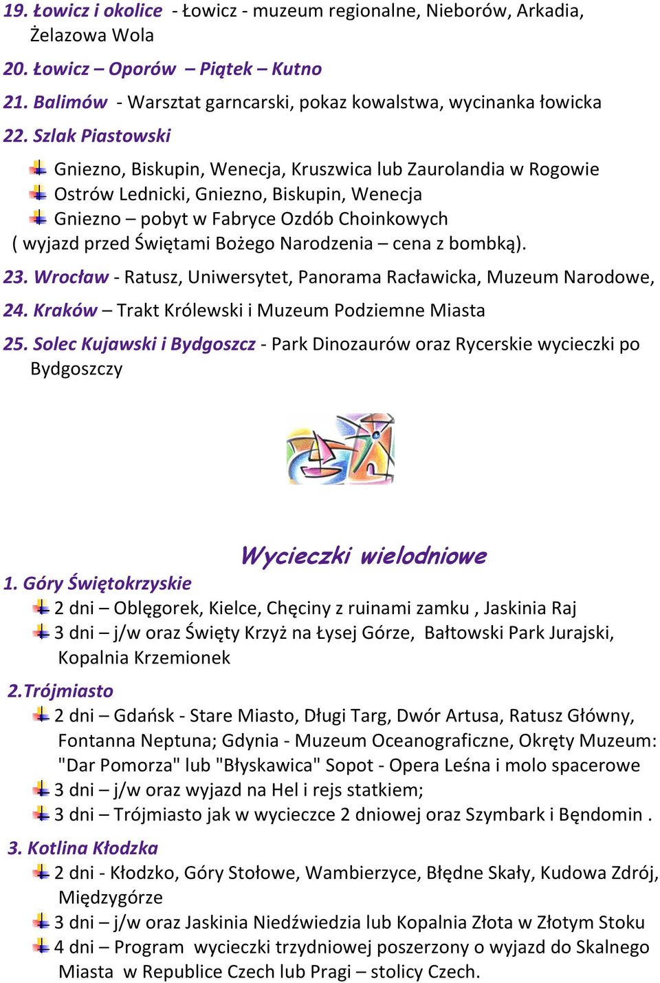 Narodzenia cena z bombką). 23. Wrocław - Ratusz, Uniwersytet, Panorama Racławicka, Muzeum Narodowe, 24. Kraków Trakt Królewski i Muzeum Podziemne Miasta 25.