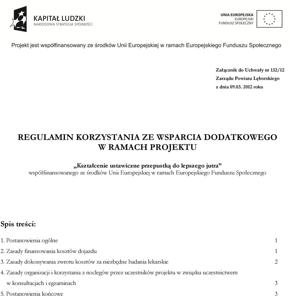 środków Unii Europejskiej w ramach Europejskiego Funduszu Społecznego Spis treści: 1. Postanowienia ogólne 1 2.