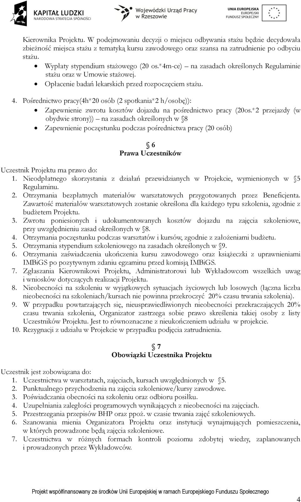 Pośrednictwo pracy(4h*20 osób (2 spotkania*2 h/osobę)): Zapewnienie zwrotu kosztów dojazdu na pośrednictwo pracy (20os.