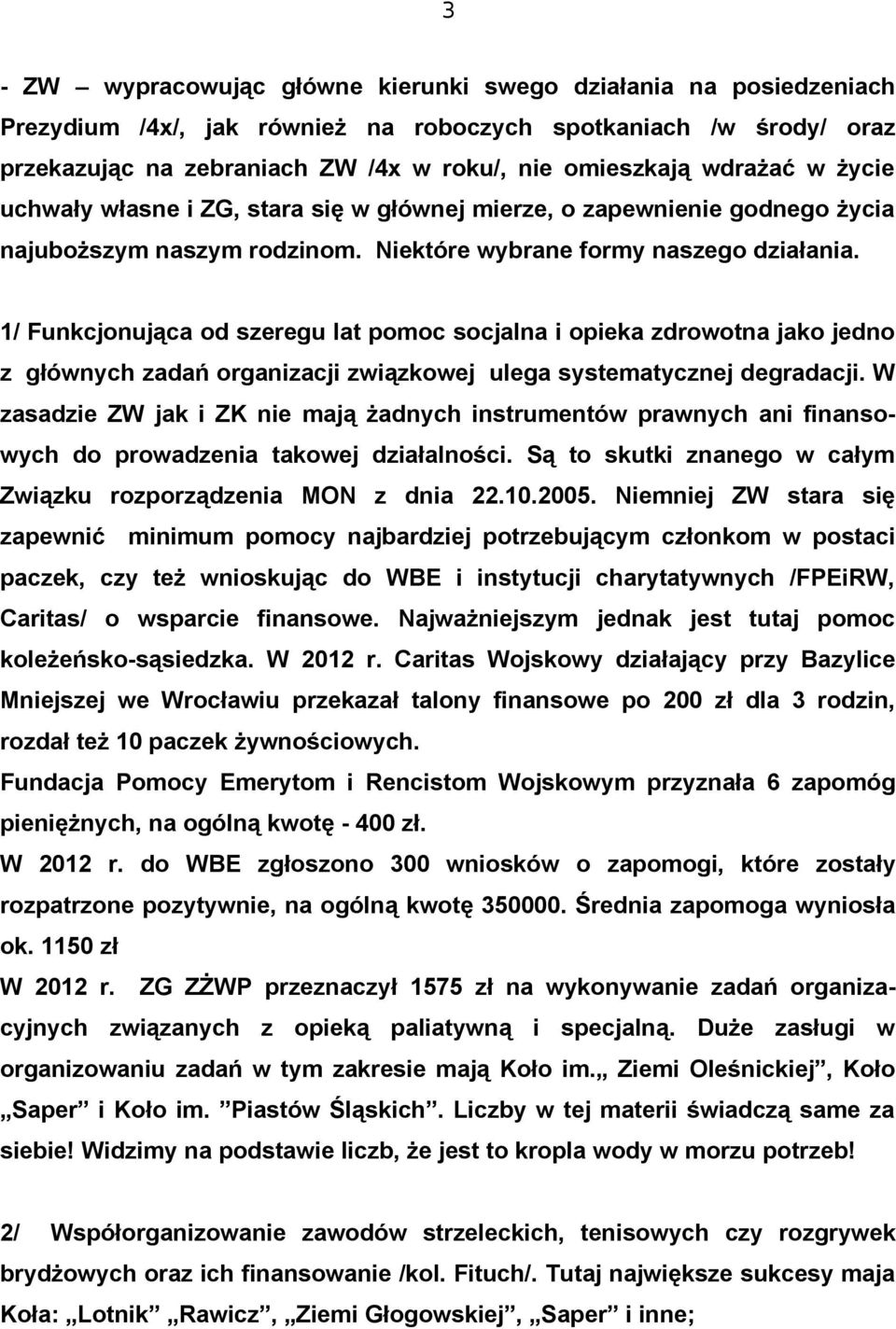 1/ Funkcjonująca od szeregu lat pomoc socjalna i opieka zdrowotna jako jedno z głównych zadań organizacji związkowej ulega systematycznej degradacji.