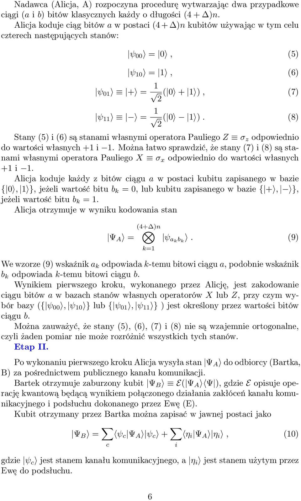 (8) Stany (5) i (6) są stanami własnymi operatora Pauliego Z σ z odpowiednio do wartości własnych +1 i 1.