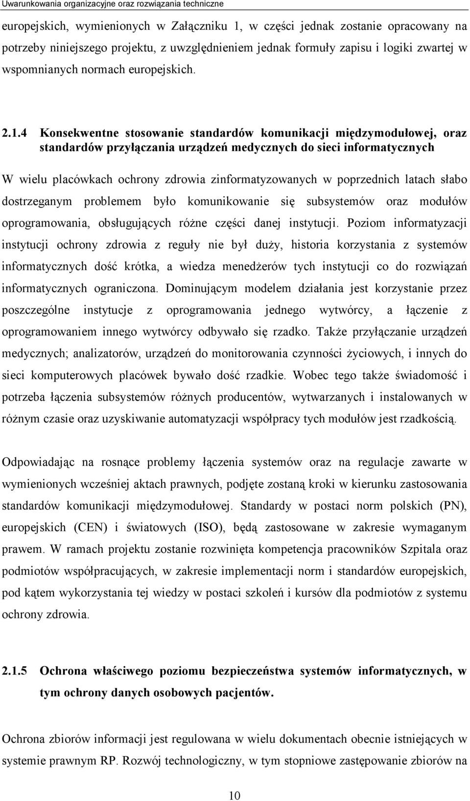 4 Konsekwentne stosowanie standardów komunikacji międzymodułowej, oraz standardów przyłączania urządzeń medycznych do sieci informatycznych W wielu placówkach ochrony zdrowia zinformatyzowanych w