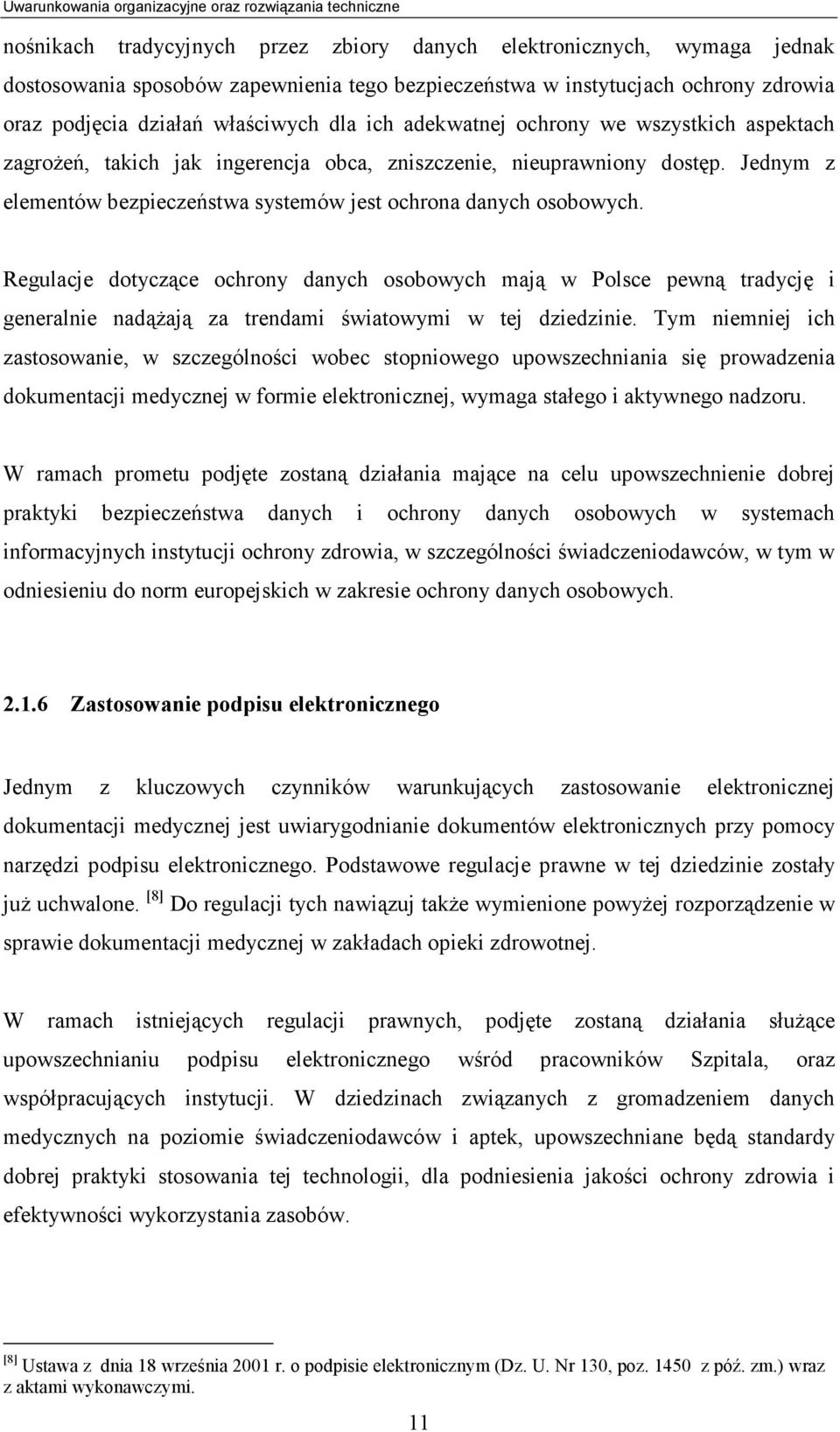 Regulacje dotyczące ochrony danych osobowych mają w Polsce pewną tradycję i generalnie nadążają za trendami światowymi w tej dziedzinie.