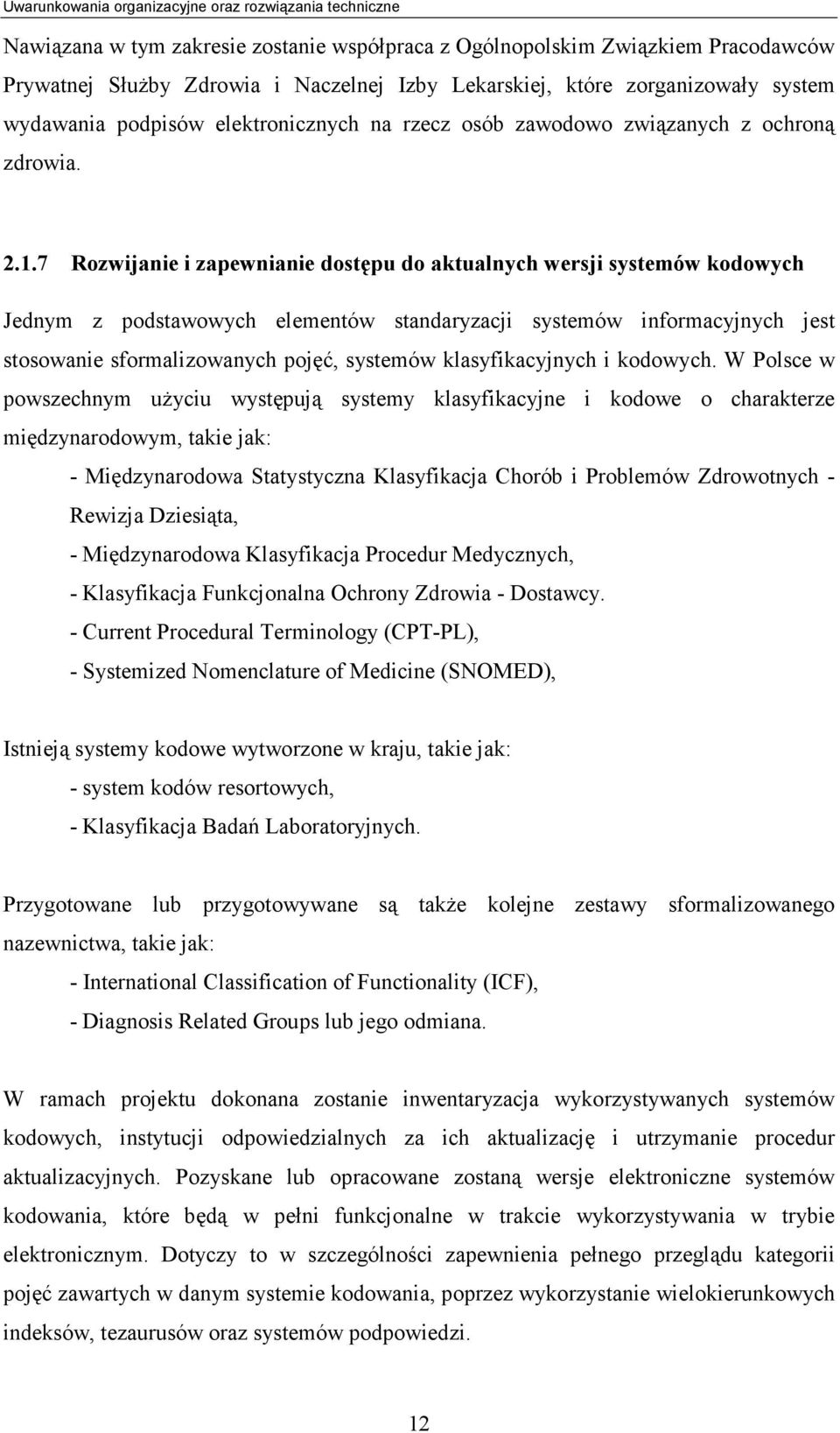 7 Rozwijanie i zapewnianie dostępu do aktualnych wersji systemów kodowych Jednym z podstawowych elementów standaryzacji systemów informacyjnych jest stosowanie sformalizowanych pojęć, systemów