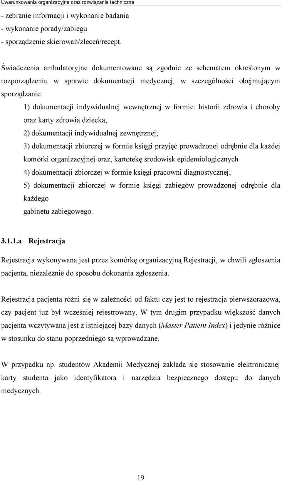 wewnętrznej w formie: historii zdrowia i choroby oraz karty zdrowia dziecka; 2) dokumentacji indywidualnej zewnętrznej; 3) dokumentacji zbiorczej w formie księgi przyjęć prowadzonej odrębnie dla