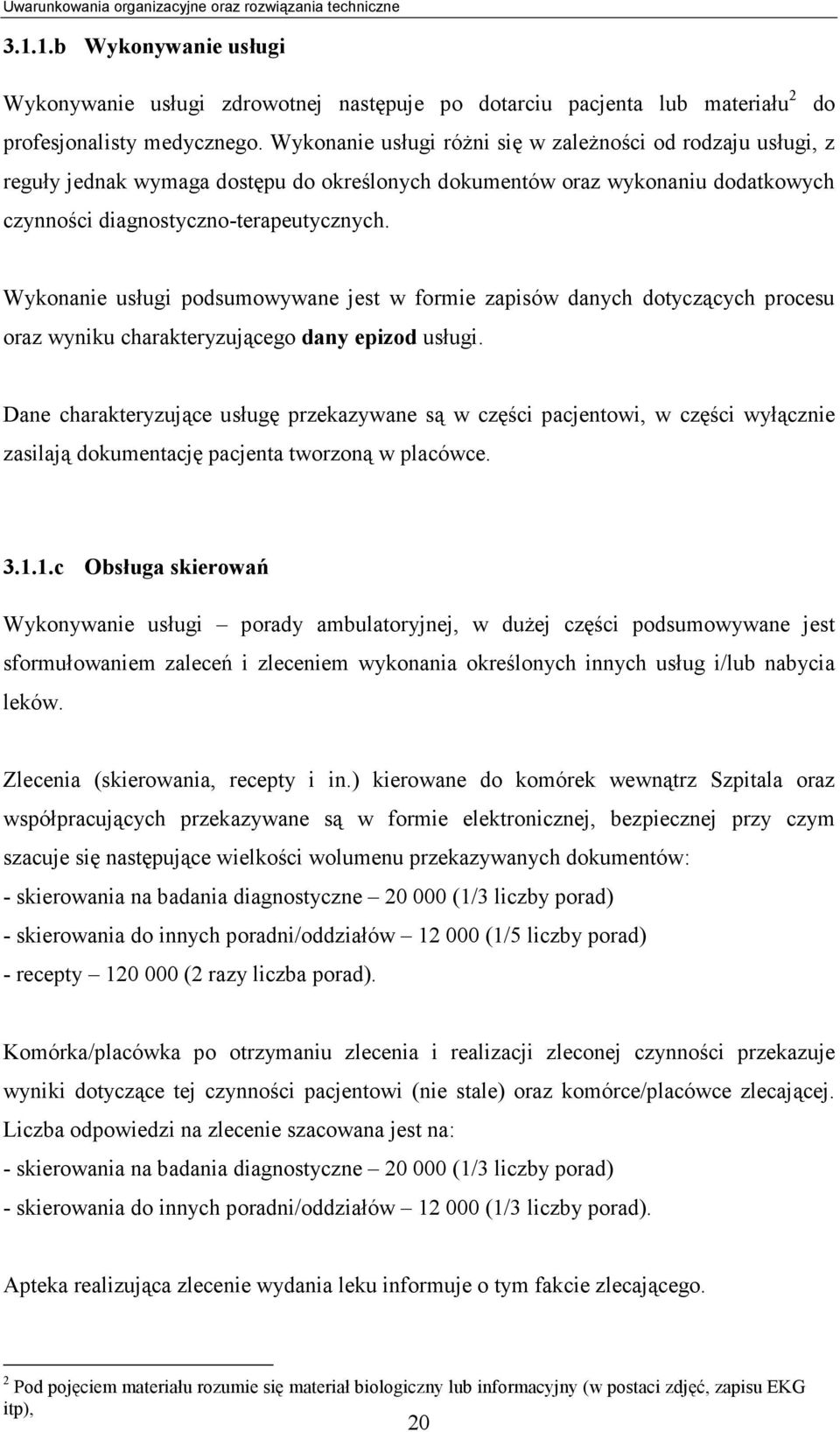 Wykonanie usługi podsumowywane jest w formie zapisów danych dotyczących procesu oraz wyniku charakteryzującego dany epizod usługi.