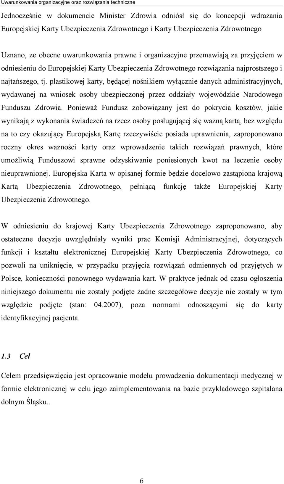 plastikowej karty, będącej nośnikiem wyłącznie danych administracyjnych, wydawanej na wniosek osoby ubezpieczonej przez oddziały wojewódzkie Narodowego Funduszu Zdrowia.