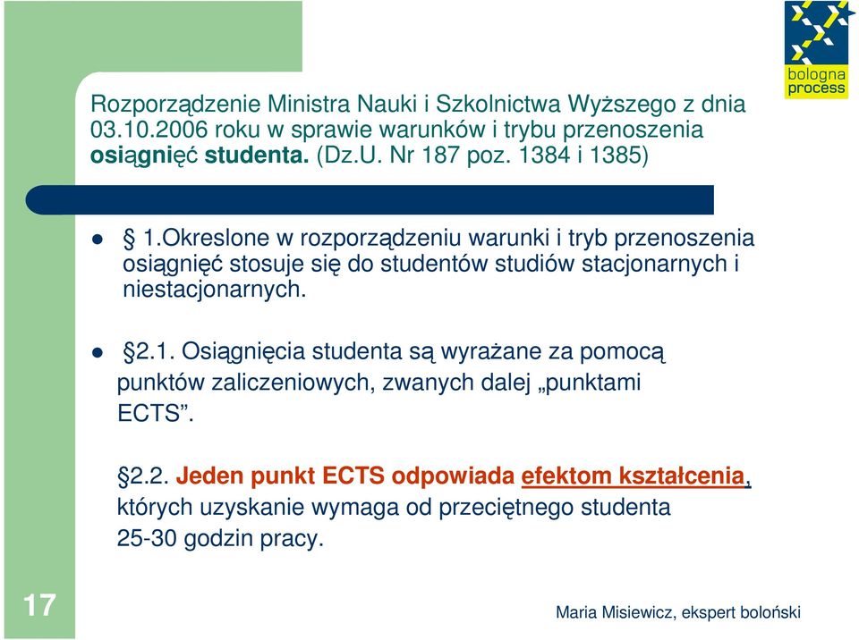 Okreslone w rozporządzeniu warunki i tryb przenoszenia osiągnięć stosuje się do studentów studiów stacjonarnych i niestacjonarnych.