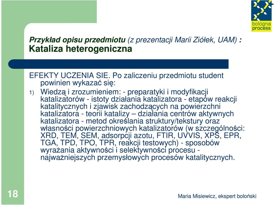 katalitycznych i zjawisk zachodzących na powierzchni katalizatora - teorii katalizy działania centrów aktywnych katalizatora - metod określania struktury/tekstury oraz własności