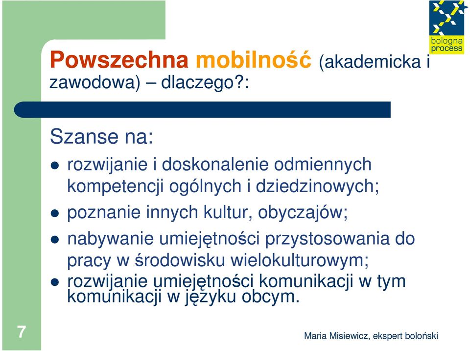 dziedzinowych; poznanie innych kultur, obyczajów; nabywanie umiejętności