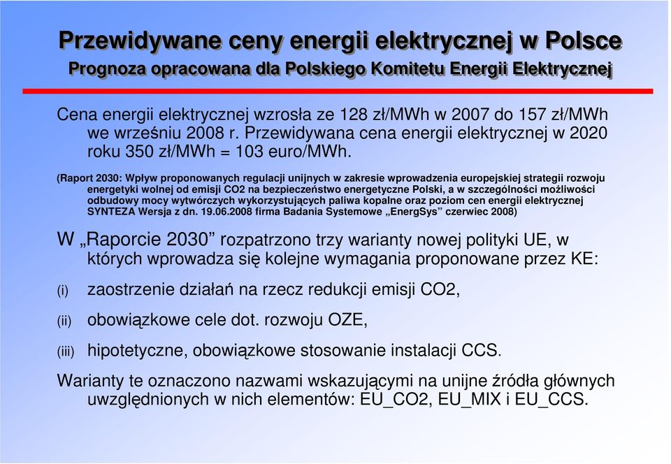 (Raport 2030: Wpływ proponowanych regulacji unijnych w zakresie wprowadzenia europejskiej strategii rozwoju energetyki wolnej od emisji CO2 na bezpieczeństwo energetyczne Polski, a w szczególności