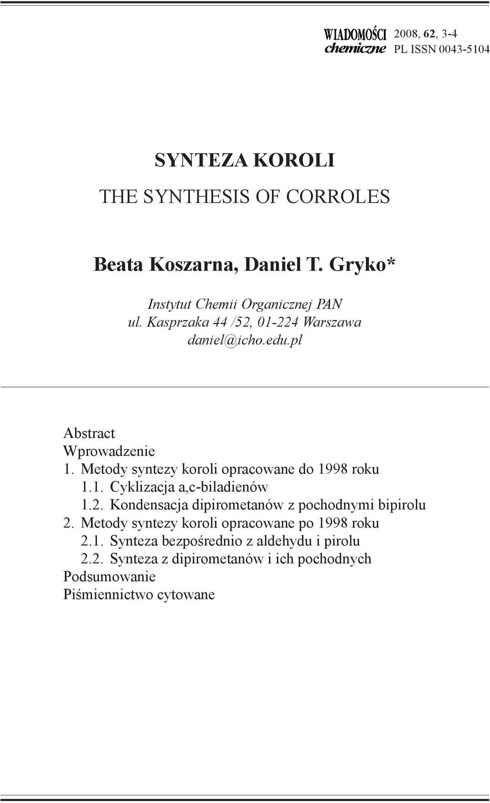 Metody syntezy koroli opracowane do 1998 roku 1.1. Cyklizacja a,c-biladienów 1.2. Kondensacja dipirometanów z pochodnymi bipirolu 2.