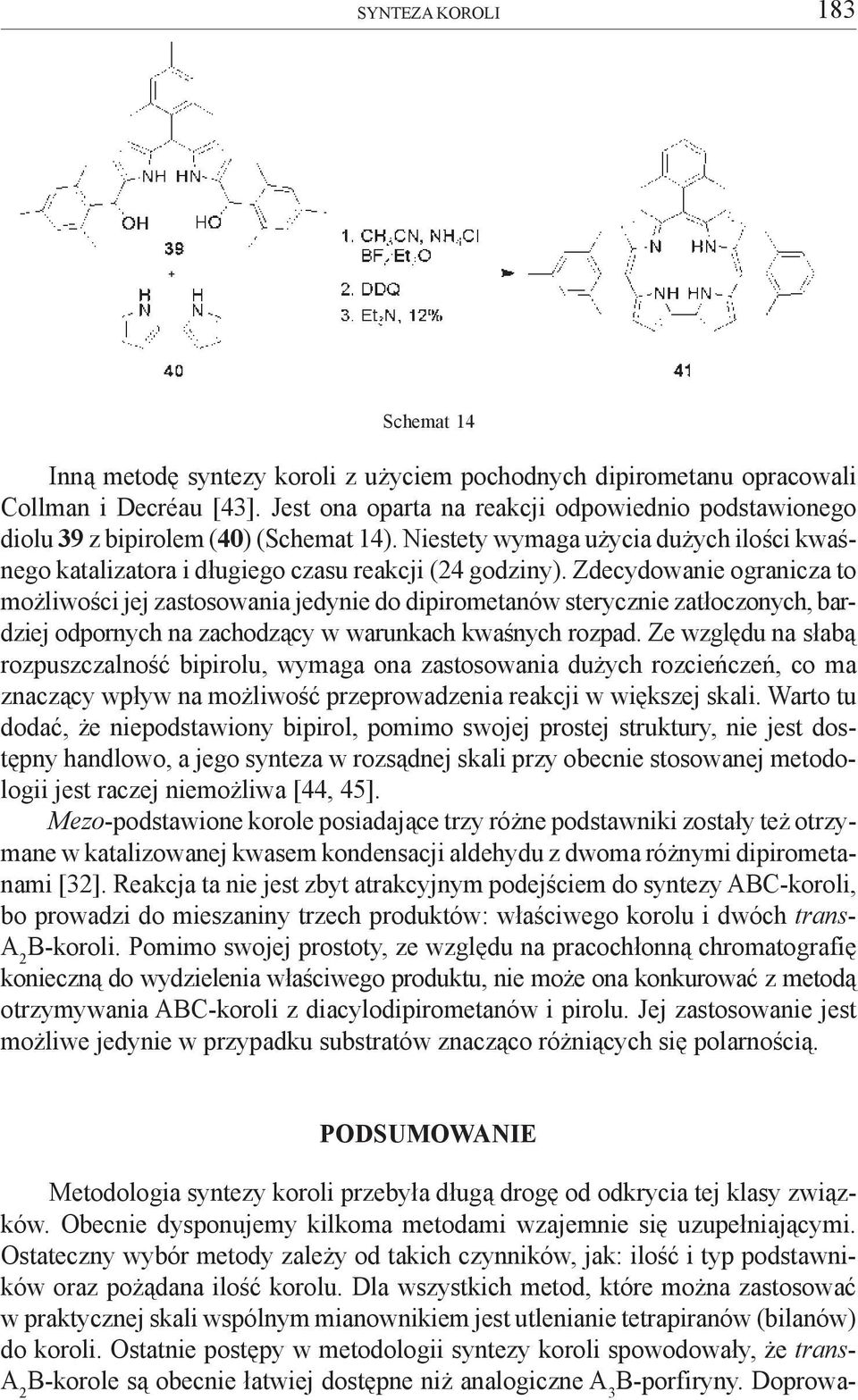 Zdecydowanie ogranicza to mo liwoœci jej zastosowania jedynie do dipirometanów sterycznie zat³oczonych, bardziej odpornych na zachodz¹cy w warunkach kwaœnych rozpad.