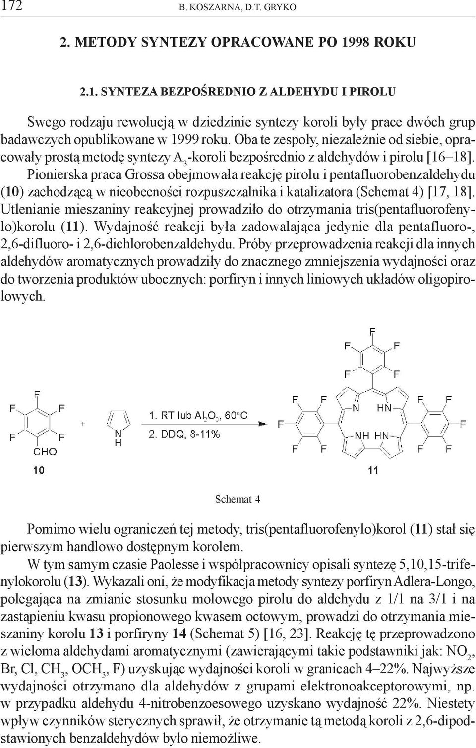 Pionierska praca Grossa obejmowa³a reakcjê pirolu i pentafluorobenzaldehydu (10) zachodz¹c¹ w nieobecnoœci rozpuszczalnika i katalizatora (Schemat 4) [17, 18].