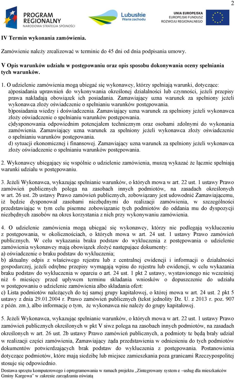 O udzielenie zamówienia mogą ubiegać się wykonawcy, którzy spełniają warunki, dotyczące: a)posiadania uprawnień do wykonywania określonej działalności lub czynności, jeżeli przepisy prawa nakładają