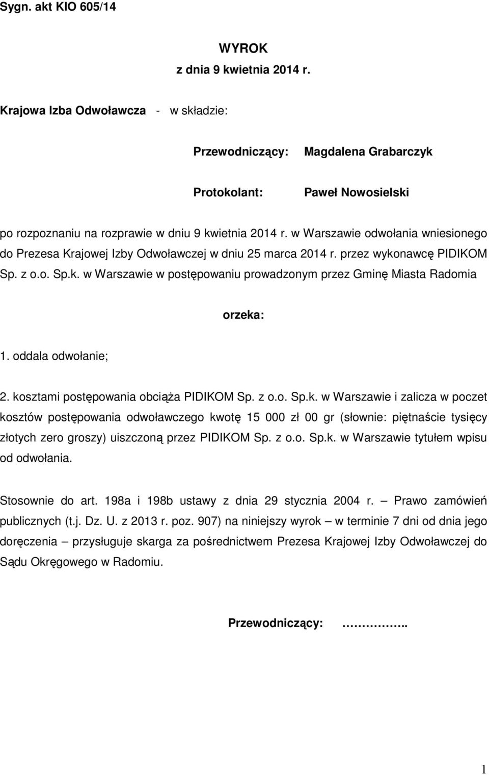 w Warszawie odwołania wniesionego do Prezesa Krajowej Izby Odwoławczej w dniu 25 marca 2014 r. przez wykonawcę PIDIKOM Sp. z o.o. Sp.k. w Warszawie w postępowaniu prowadzonym przez Gminę Miasta Radomia orzeka: 1.