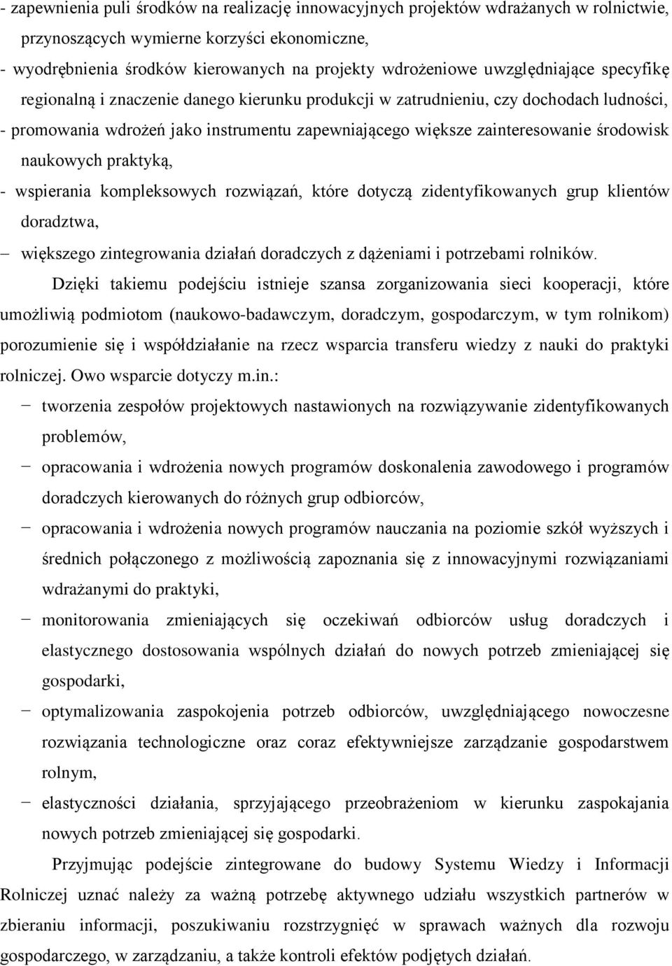 środowisk naukowych praktyką, - wspierania kompleksowych rozwiązań, które dotyczą zidentyfikowanych grup klientów doradztwa, większego zintegrowania działań doradczych z dążeniami i potrzebami