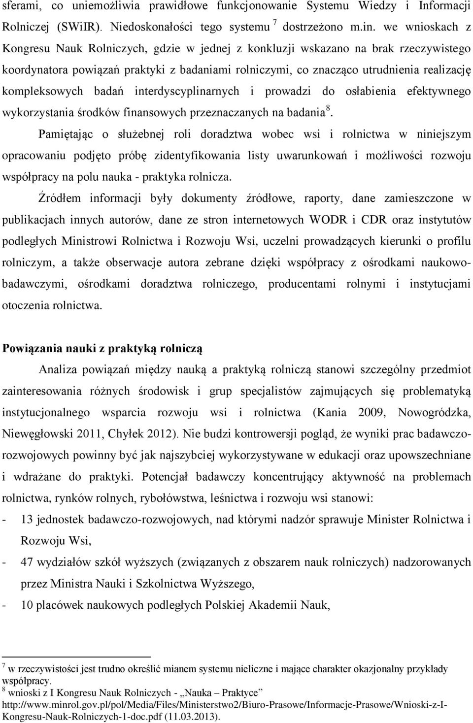 kompleksowych badań interdyscyplinarnych i prowadzi do osłabienia efektywnego wykorzystania środków finansowych przeznaczanych na badania 8.