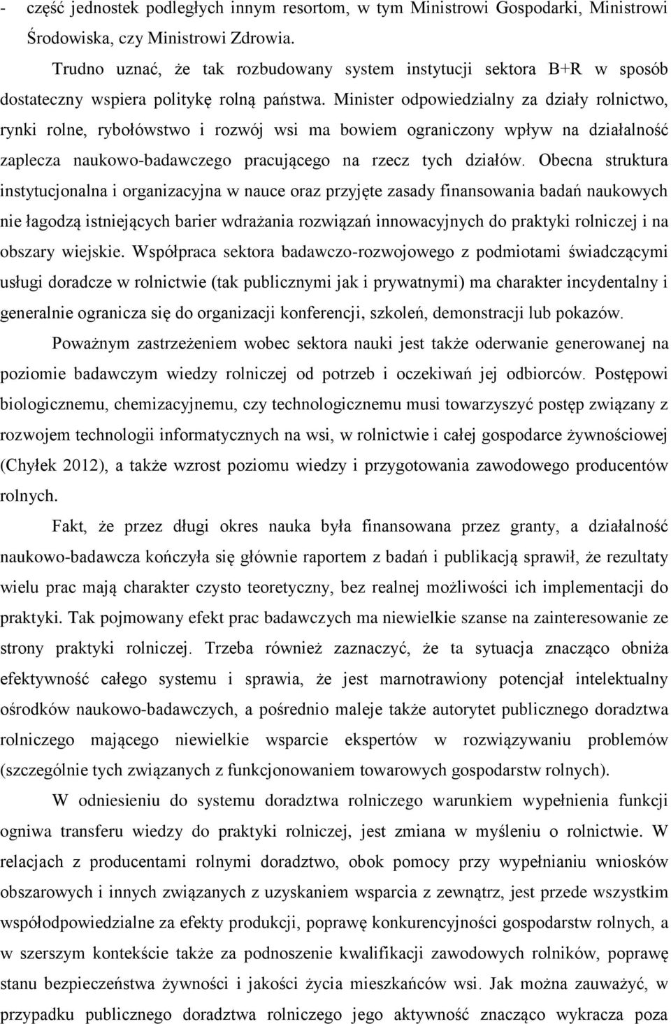 Minister odpowiedzialny za działy rolnictwo, rynki rolne, rybołówstwo i rozwój wsi ma bowiem ograniczony wpływ na działalność zaplecza naukowo-badawczego pracującego na rzecz tych działów.