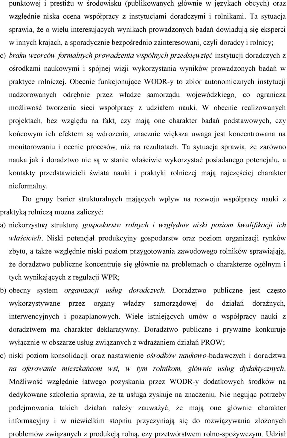 wzorców formalnych prowadzenia wspólnych przedsięwzięć instytucji doradczych z ośrodkami naukowymi i spójnej wizji wykorzystania wyników prowadzonych badań w praktyce rolniczej.