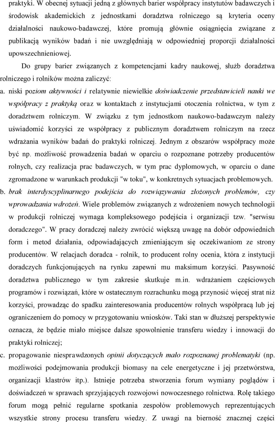 głównie osiągnięcia związane z publikacją wyników badań i nie uwzględniają w odpowiedniej proporcji działalności upowszechnieniowej.