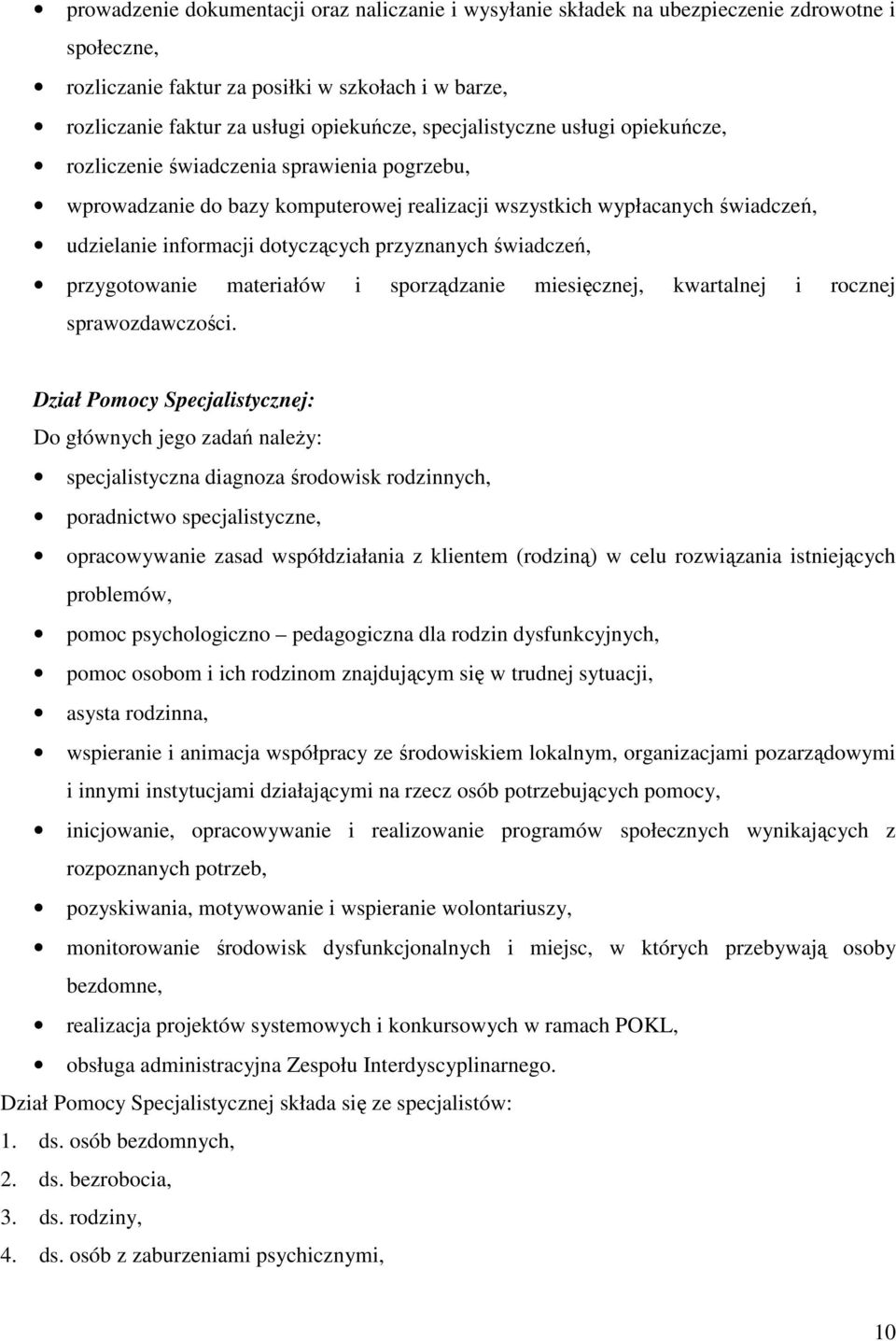 przyznanych świadczeń, przygotowanie materiałów i sporządzanie miesięcznej, kwartalnej i rocznej sprawozdawczości.