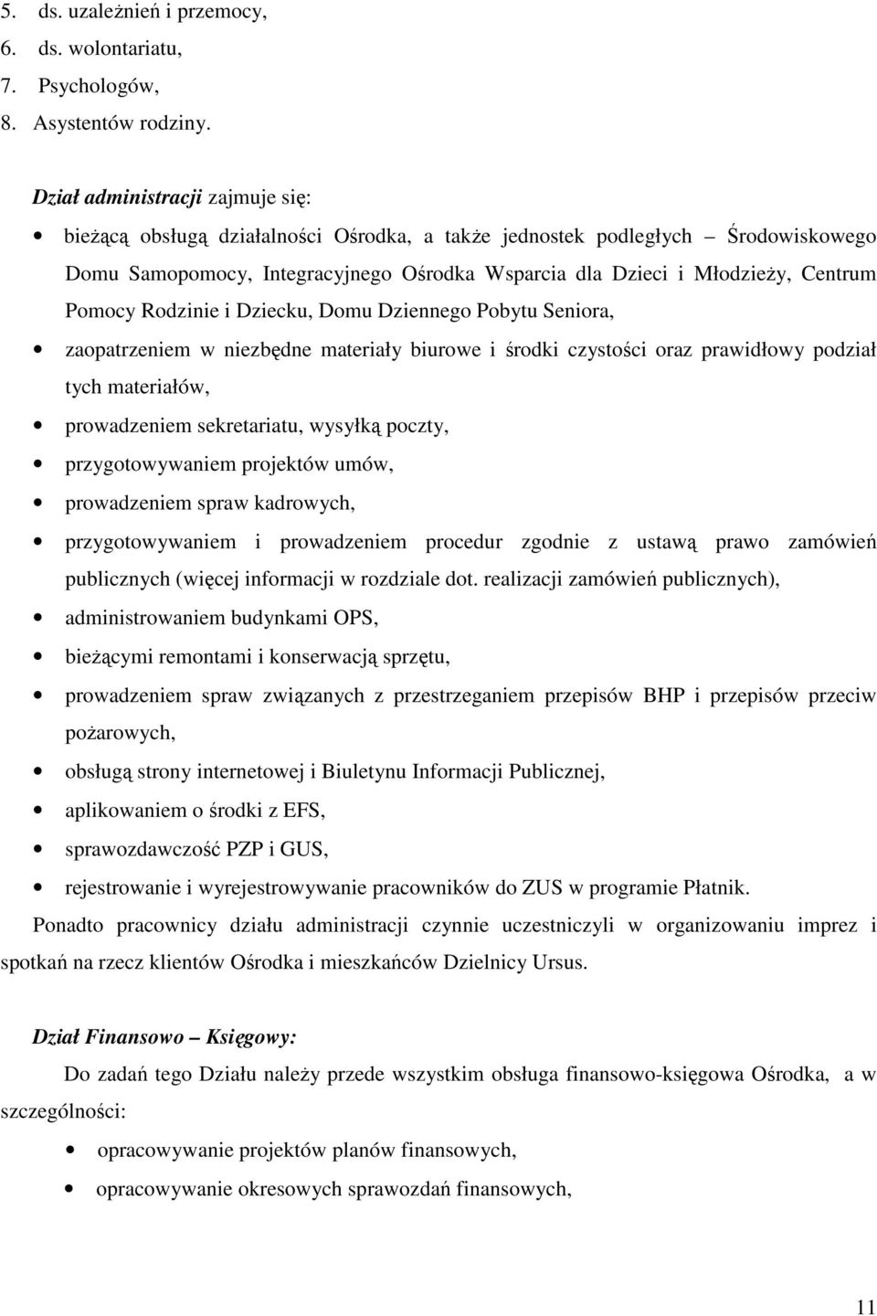 Pomocy Rodzinie i Dziecku, Domu Dziennego Pobytu Seniora, zaopatrzeniem w niezbędne materiały biurowe i środki czystości oraz prawidłowy podział tych materiałów, prowadzeniem sekretariatu, wysyłką