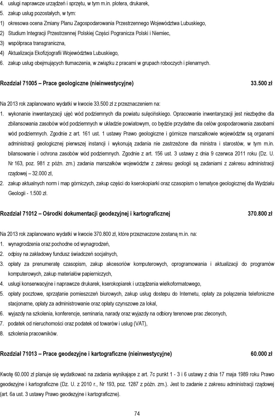 3) współpraca transgraniczna, 4) Aktualizacja Ekofizjografii Województwa Lubuskiego, 6. zakup usług obejmujących tłumaczenia, w związku z pracami w grupach roboczych i plenarnych.