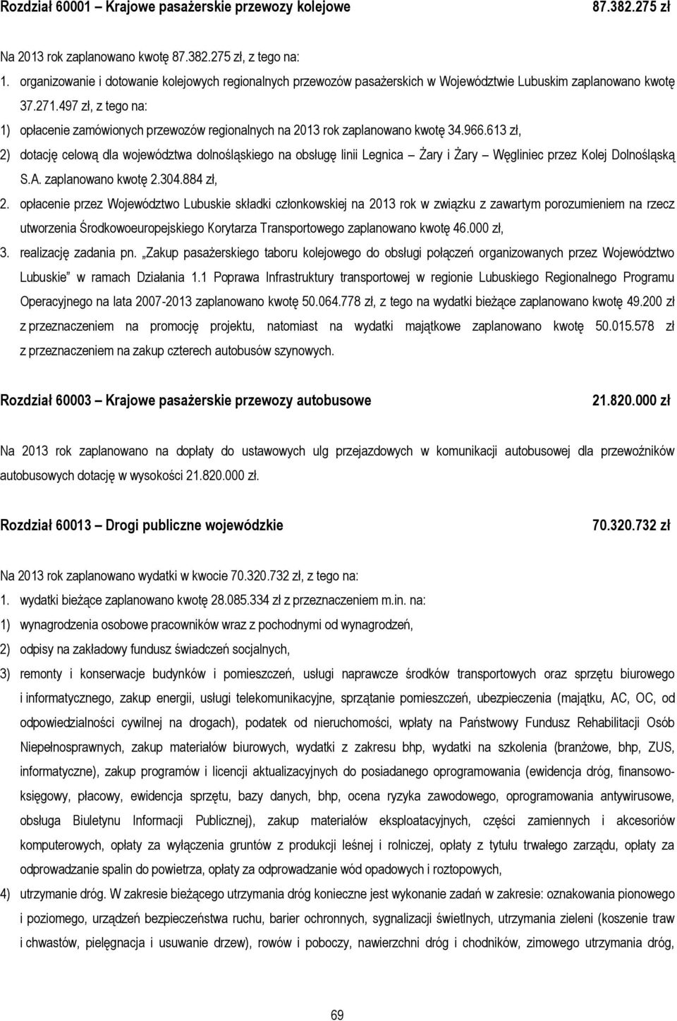 497 zł, z tego na: 1) opłacenie zamówionych przewozów regionalnych na 2013 rok zaplanowano kwotę 34.966.