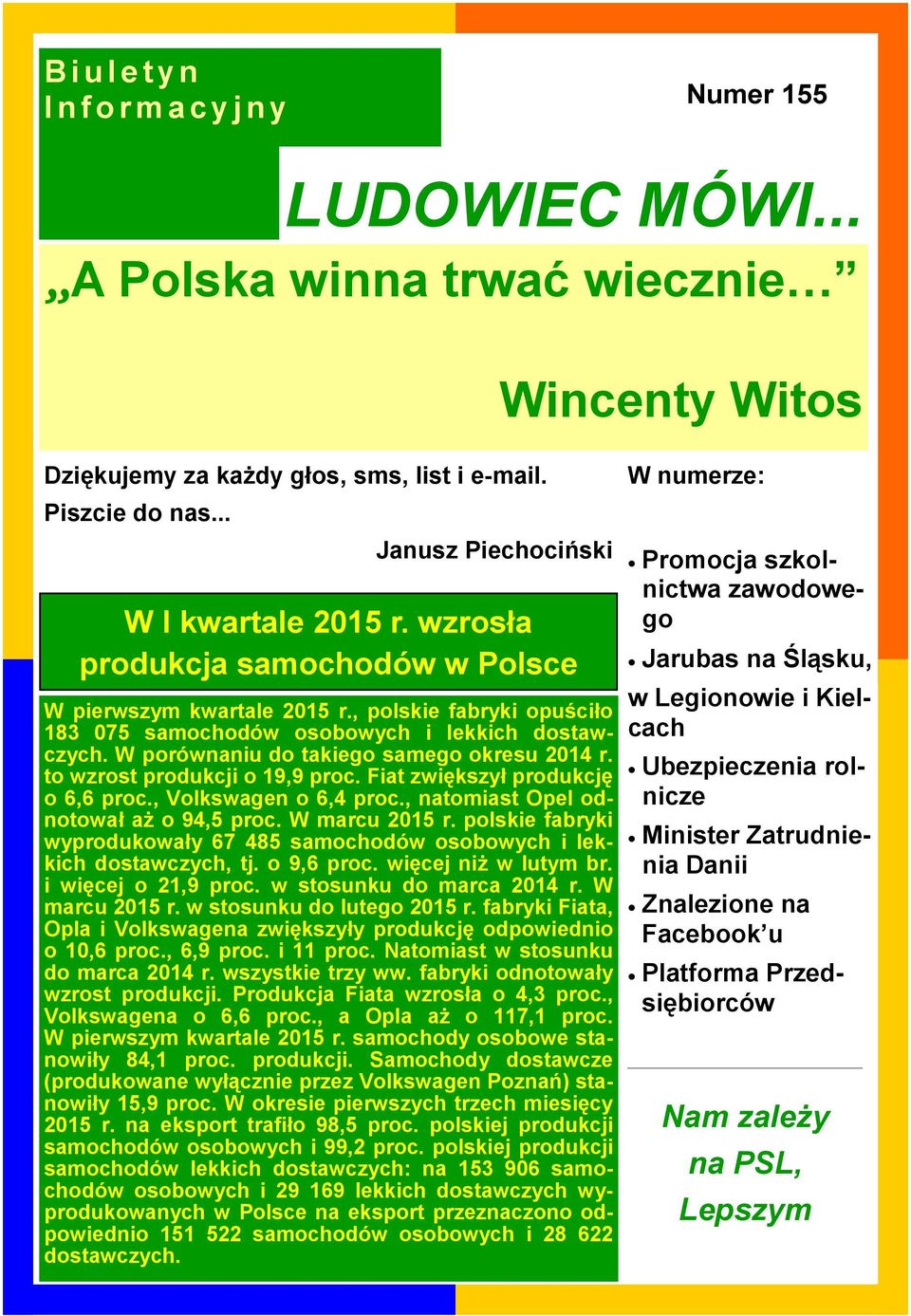 to wzrost produkcji o 19,9 proc. Fiat zwiększył produkcję o 6,6 proc., Volkswagen o 6,4 proc., natomiast Opel odnotował aŝ o 94,5 proc. W marcu 2015 r.