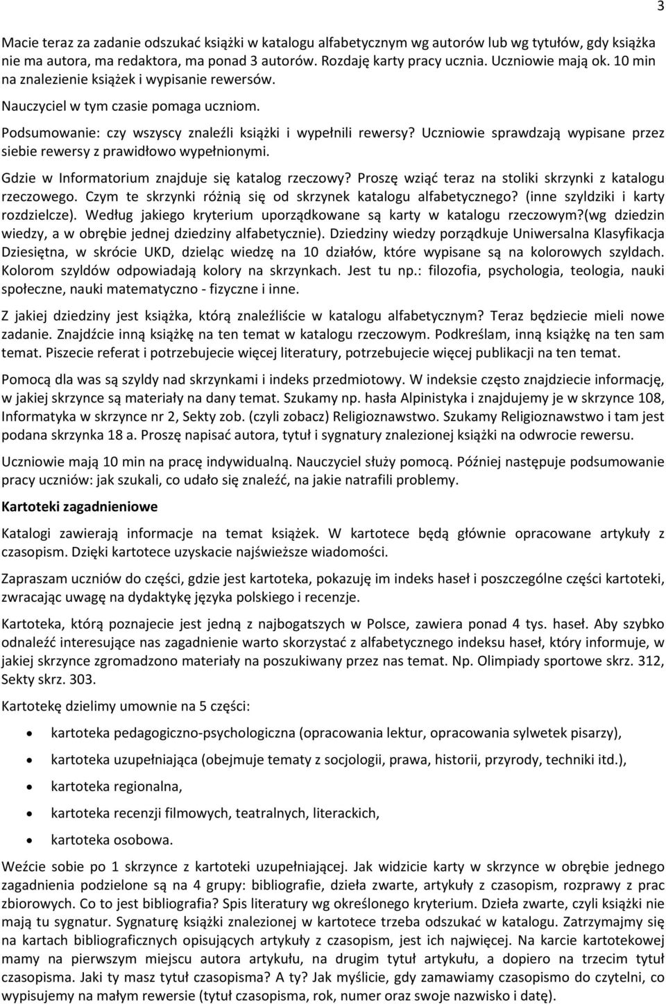 Uczniowie sprawdzają wypisane przez siebie rewersy z prawidłowo wypełnionymi. Gdzie w Informatorium znajduje się katalog rzeczowy? Proszę wziąć teraz na stoliki skrzynki z katalogu rzeczowego.