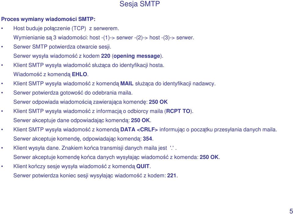 Klient SMTP wysyła wiadomość z komendą MAIL słuŝąca do identyfikacji nadawcy. Serwer potwierdza gotowość do odebrania maila.