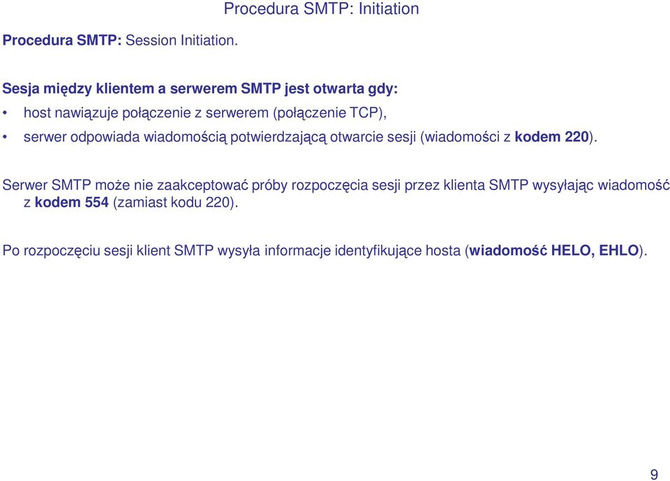 (połączenie TCP), serwer odpowiada wiadomością potwierdzającą otwarcie sesji (wiadomości z kodem 220).